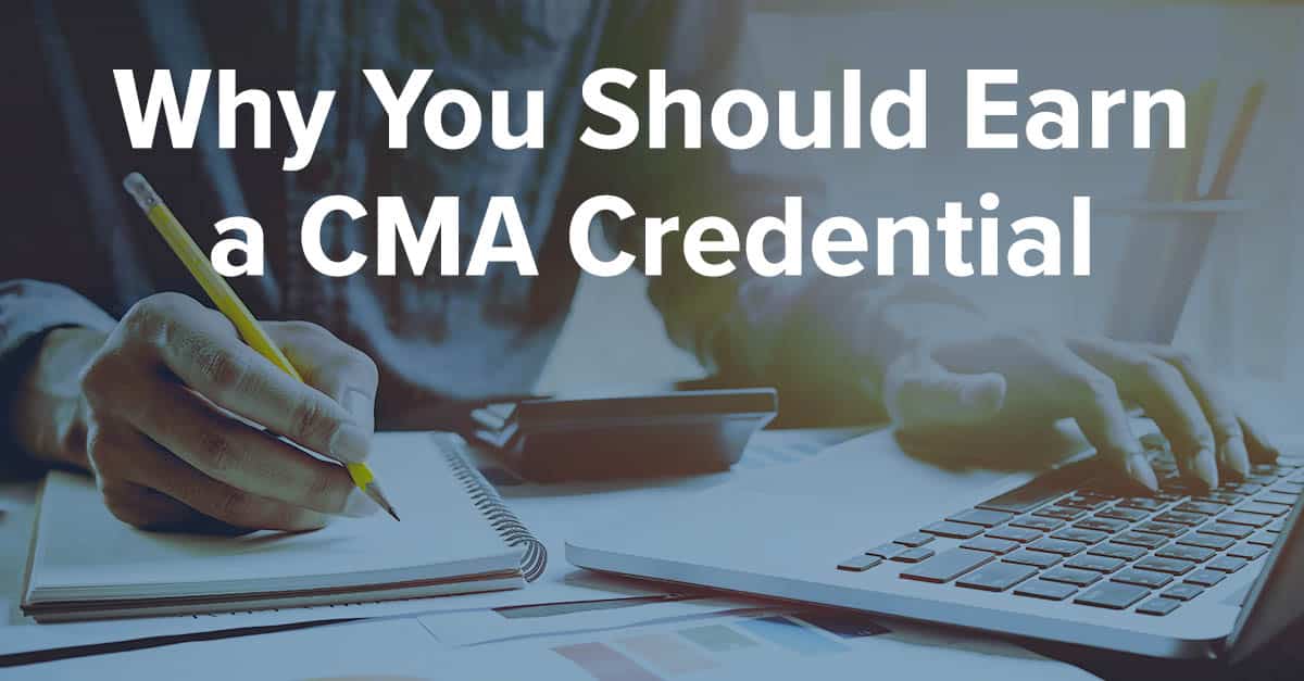 Why You Should Earn a CMA Credential