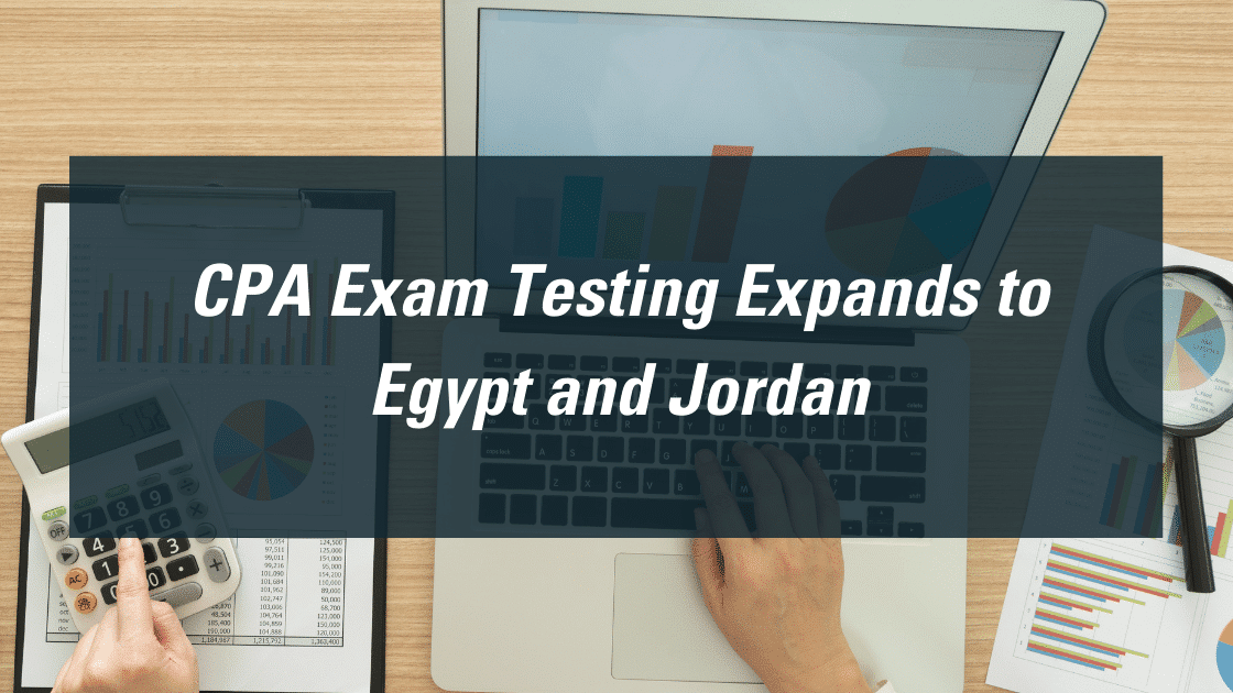 CPA Exam testing expands to Egypt and Jordan