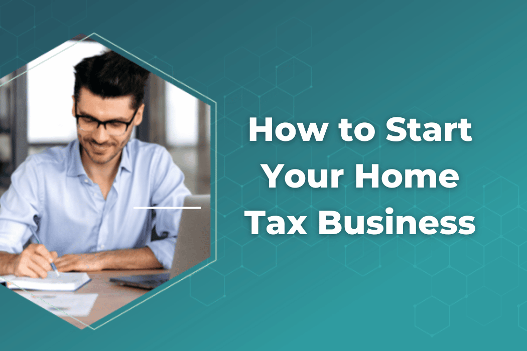 How to Start A Home Tax Business